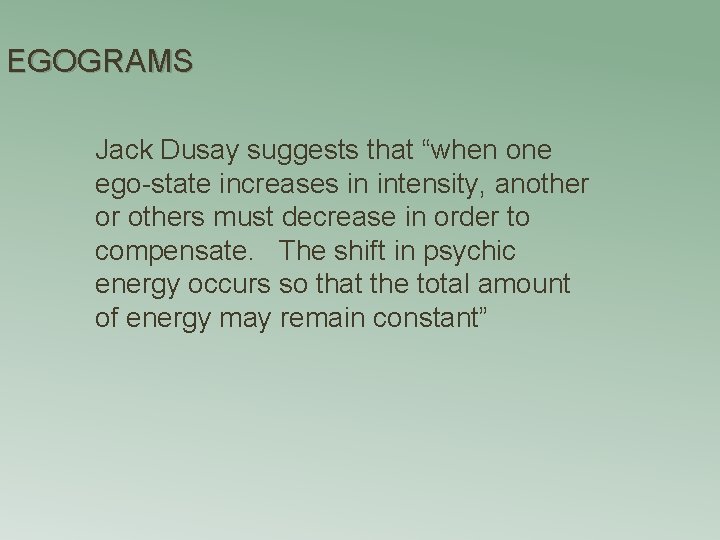 EGOGRAMS Jack Dusay suggests that “when one ego-state increases in intensity, another or others