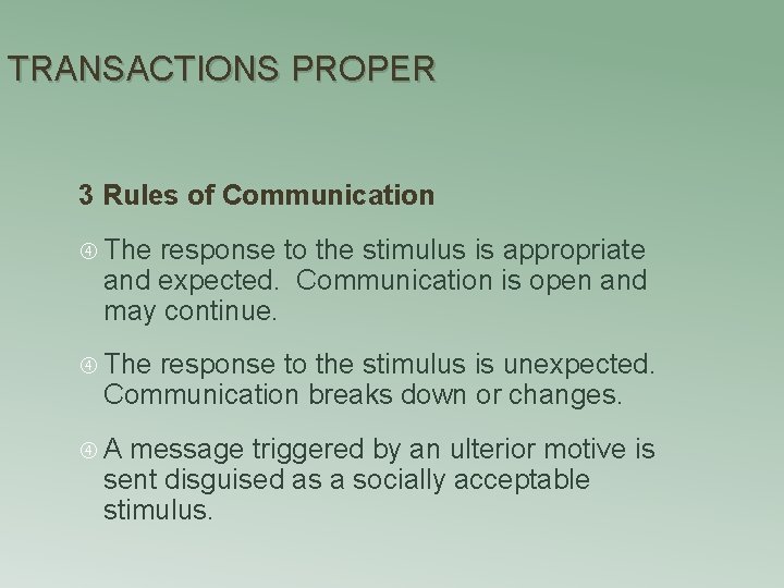 TRANSACTIONS PROPER 3 Rules of Communication The response to the stimulus is appropriate and