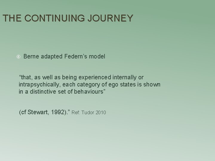 THE CONTINUING JOURNEY Berne adapted Federn’s model “that, as well as being experienced internally