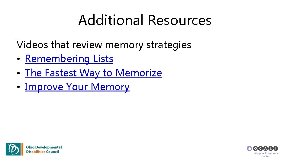Additional Resources Videos that review memory strategies • Remembering Lists • The Fastest Way
