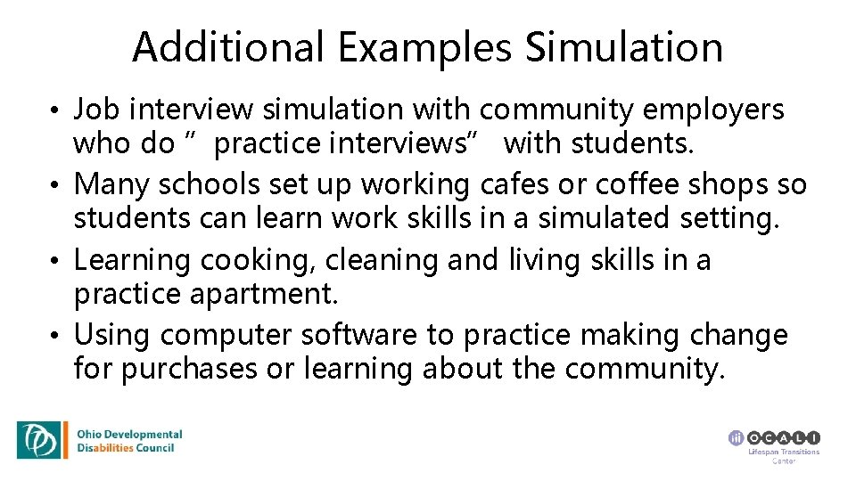 Additional Examples Simulation • Job interview simulation with community employers who do ”practice interviews”