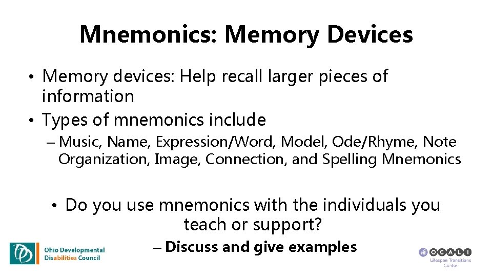 Mnemonics: Memory Devices • Memory devices: Help recall larger pieces of information • Types