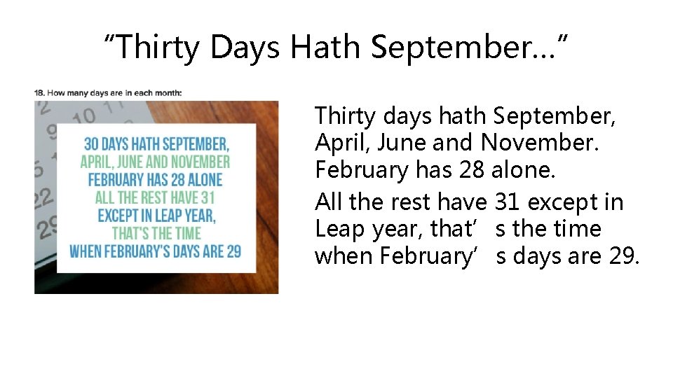 “Thirty Days Hath September…” Thirty days hath September, April, June and November. February has