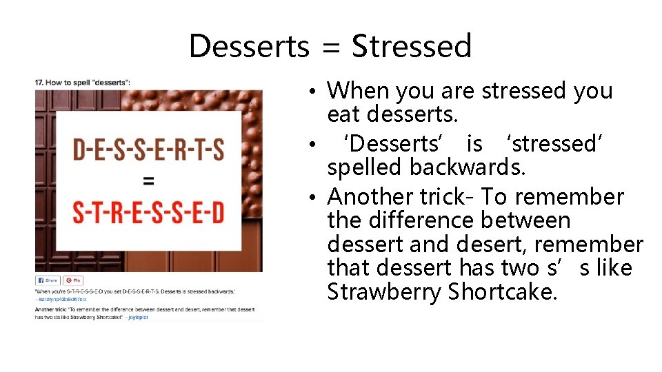 Desserts = Stressed • When you are stressed you eat desserts. • ‘Desserts’ is