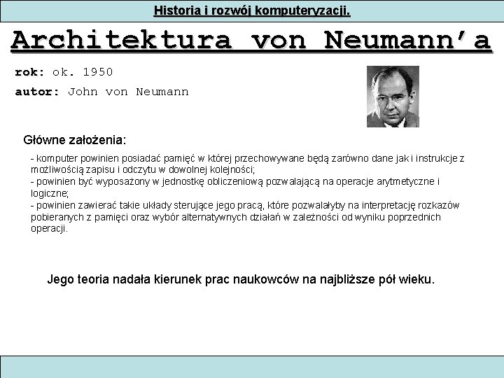 Historia i rozwój komputeryzacji. Architektura von Neumann’a rok: ok. 1950 autor: John von Neumann