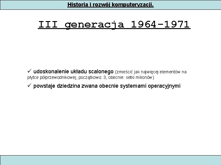 Historia i rozwój komputeryzacji. III generacja 1964 -1971 udoskonalenie układu scalonego (zmieścić jak najwięcej