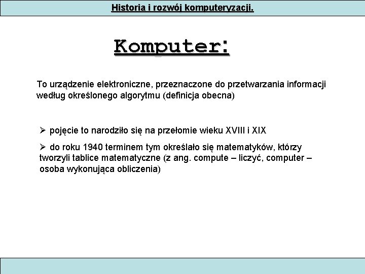 Historia i rozwój komputeryzacji. Komputer: To urządzenie elektroniczne, przeznaczone do przetwarzania informacji według określonego