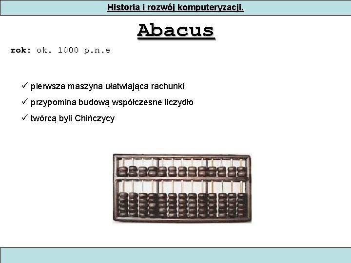 Historia i rozwój komputeryzacji. Abacus rok: ok. 1000 p. n. e pierwsza maszyna ułatwiająca