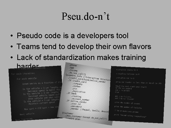 Pseu. do-n’t • Pseudo code is a developers tool • Teams tend to develop