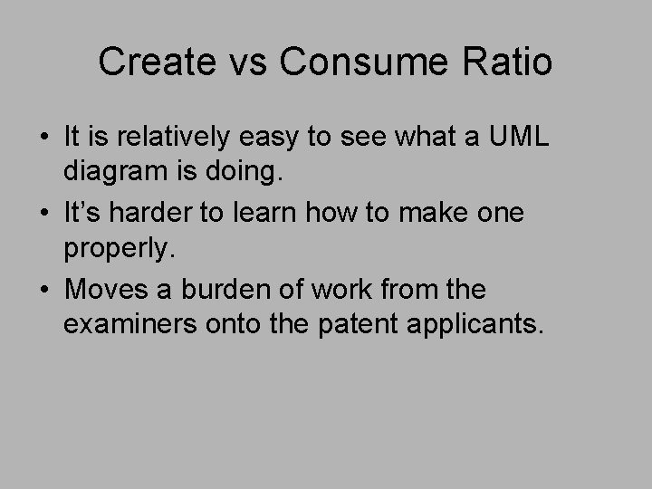 Create vs Consume Ratio • It is relatively easy to see what a UML