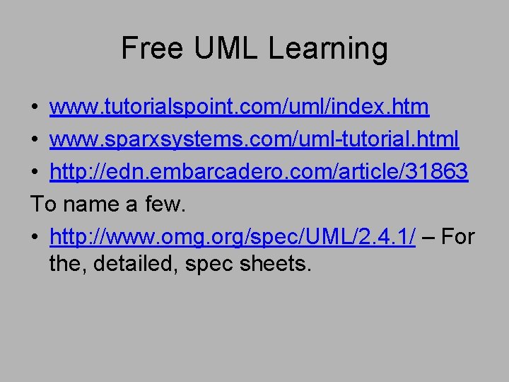 Free UML Learning • www. tutorialspoint. com/uml/index. htm • www. sparxsystems. com/uml-tutorial. html •