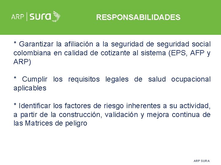 RESPONSABILIDADES * Garantizar la afiliación a la seguridad de seguridad social colombiana en calidad