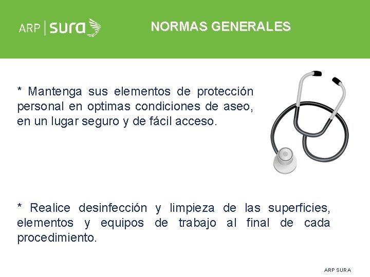 NORMAS GENERALES * Mantenga sus elementos de protección personal en optimas condiciones de aseo,