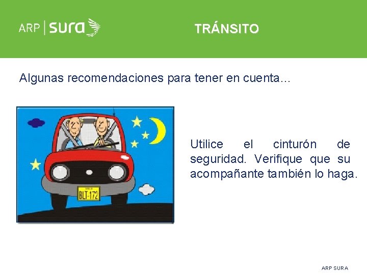 TRÁNSITO Algunas recomendaciones para tener en cuenta… Utilice el cinturón de seguridad. Verifique su