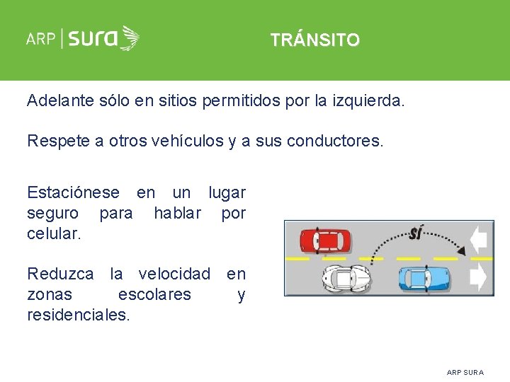 TRÁNSITO Adelante sólo en sitios permitidos por la izquierda. Respete a otros vehículos y