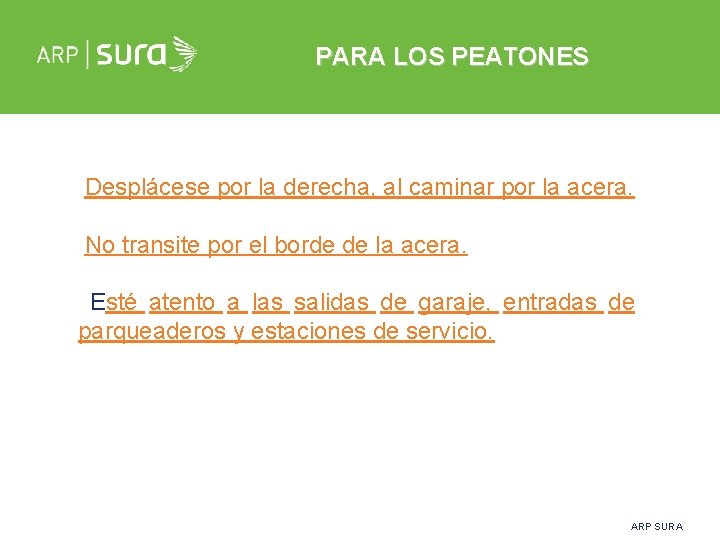 PARA LOS PEATONES Desplácese por la derecha, al caminar por la acera. No transite