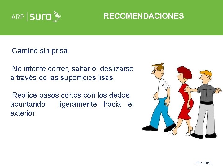 RECOMENDACIONES Camine sin prisa. No intente correr, saltar o deslizarse a través de las