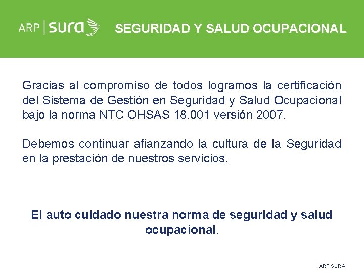 SEGURIDAD Y SALUD OCUPACIONAL Gracias al compromiso de todos logramos la certificación del Sistema