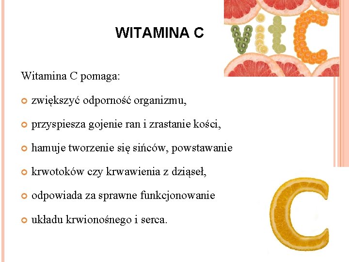 WITAMINA C Witamina C pomaga: zwiększyć odporność organizmu, przyspiesza gojenie ran i zrastanie kości,