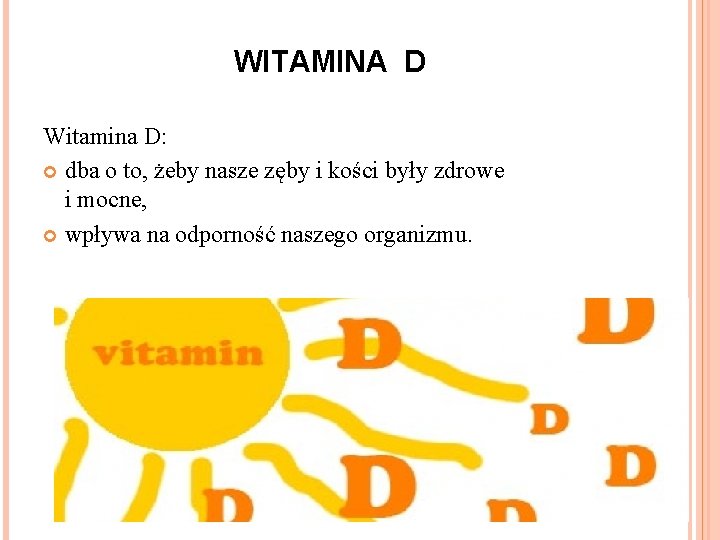 WITAMINA D Witamina D: dba o to, żeby nasze zęby i kości były zdrowe