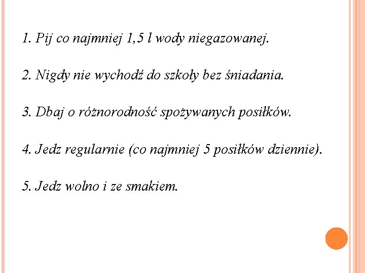 1. Pij co najmniej 1, 5 l wody niegazowanej. 2. Nigdy nie wychodź do