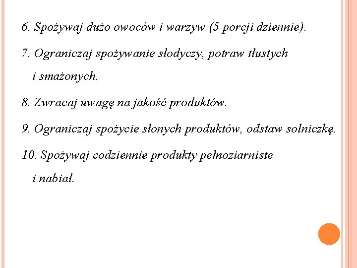 6. Spożywaj dużo owoców i warzyw (5 porcji dziennie). 7. Ograniczaj spożywanie słodyczy, potraw