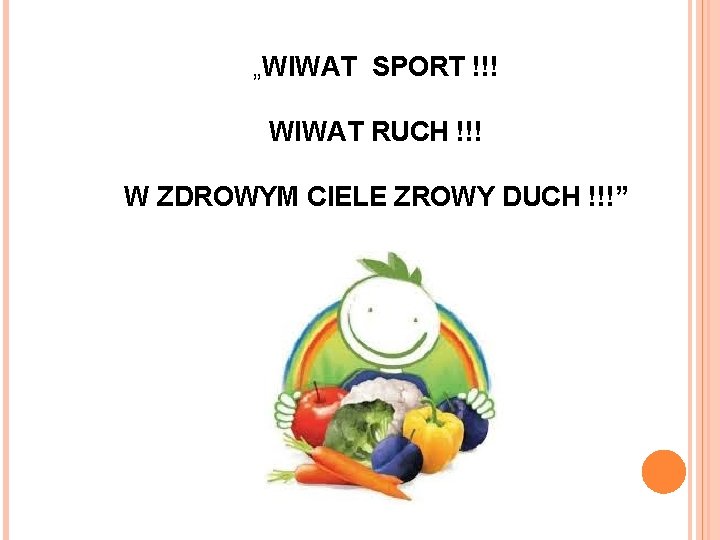 „WIWAT SPORT !!! WIWAT RUCH !!! W ZDROWYM CIELE ZROWY DUCH !!!” 