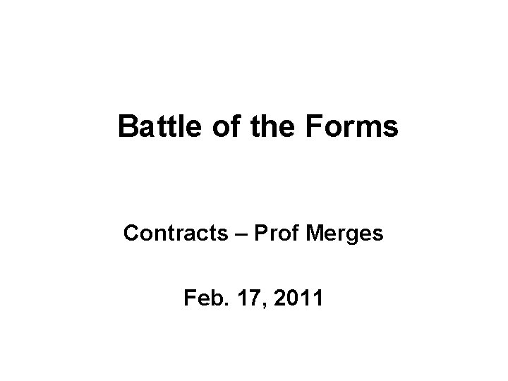 Battle of the Forms Contracts – Prof Merges Feb. 17, 2011 