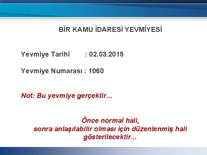 BİR KAMU İDARESİ YEVMİYESİ Yevmiye Tarihi : 02. 03. 2015 Yevmiye Numarası : 1060 BİR KAMU İDARESİ YEVMİYESİ Yevmiye Tarihi : 02. 03. 2015 Yevmiye Numarası : 1060