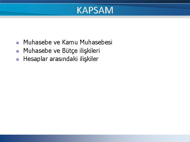 KAPSAM n n n Muhasebe ve Kamu Muhasebesi Muhasebe ve Bütçe ilişkileri Hesaplar arasındaki KAPSAM n n n Muhasebe ve Kamu Muhasebesi Muhasebe ve Bütçe ilişkileri Hesaplar arasındaki