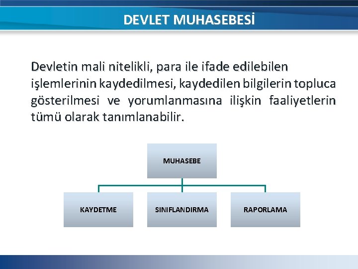 DEVLET MUHASEBESİ Devletin mali nitelikli, para ile ifade edilebilen işlemlerinin kaydedilmesi, kaydedilen bilgilerin topluca DEVLET MUHASEBESİ Devletin mali nitelikli, para ile ifade edilebilen işlemlerinin kaydedilmesi, kaydedilen bilgilerin topluca