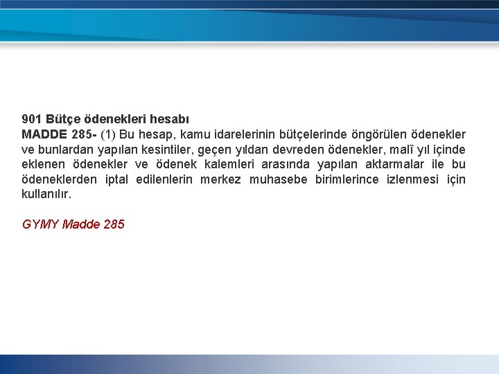 901 Bütçe ödenekleri hesabı MADDE 285 - (1) Bu hesap, kamu idarelerinin bütçelerinde öngörülen 901 Bütçe ödenekleri hesabı MADDE 285 - (1) Bu hesap, kamu idarelerinin bütçelerinde öngörülen