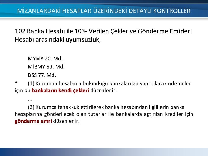 MİZANLARDAKİ HESAPLAR ÜZERİNDEKİ DETAYLI KONTROLLER 102 Banka Hesabı ile 103 - Verilen Çekler ve MİZANLARDAKİ HESAPLAR ÜZERİNDEKİ DETAYLI KONTROLLER 102 Banka Hesabı ile 103 - Verilen Çekler ve