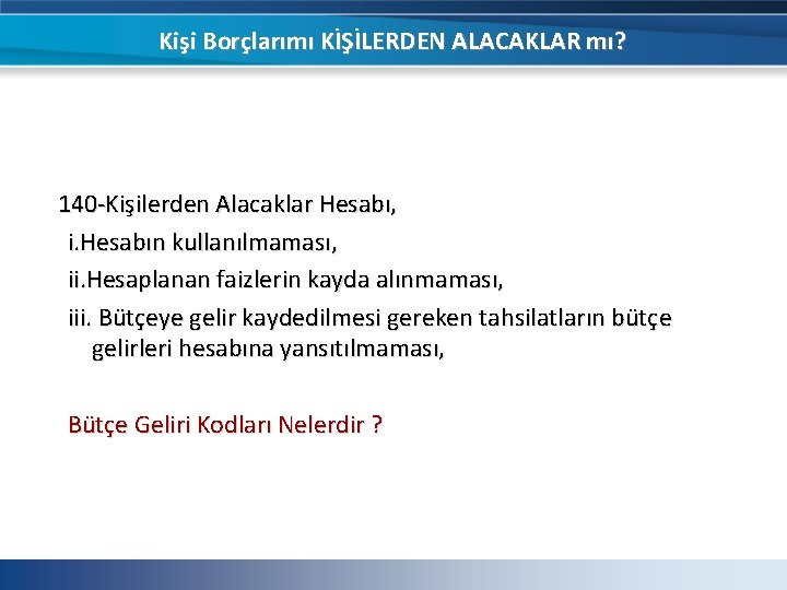 Kişi Borçlarımı KİŞİLERDEN ALACAKLAR mı? 140 -Kişilerden Alacaklar Hesabı, i. Hesabın kullanılmaması, ii. Hesaplanan Kişi Borçlarımı KİŞİLERDEN ALACAKLAR mı? 140 -Kişilerden Alacaklar Hesabı, i. Hesabın kullanılmaması, ii. Hesaplanan