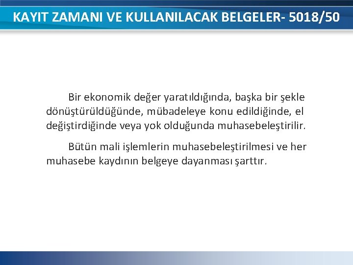 KAYIT ZAMANI VE KULLANILACAK BELGELER- 5018/50 Bir ekonomik değer yaratıldığında, başka bir şekle dönüştürüldüğünde, KAYIT ZAMANI VE KULLANILACAK BELGELER- 5018/50 Bir ekonomik değer yaratıldığında, başka bir şekle dönüştürüldüğünde,