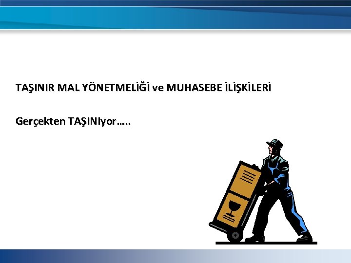 TAŞINIR MAL YÖNETMELİĞİ ve MUHASEBE İLİŞKİLERİ Gerçekten TAŞINIyor…. . TAŞINIR MAL YÖNETMELİĞİ ve MUHASEBE İLİŞKİLERİ Gerçekten TAŞINIyor…. .