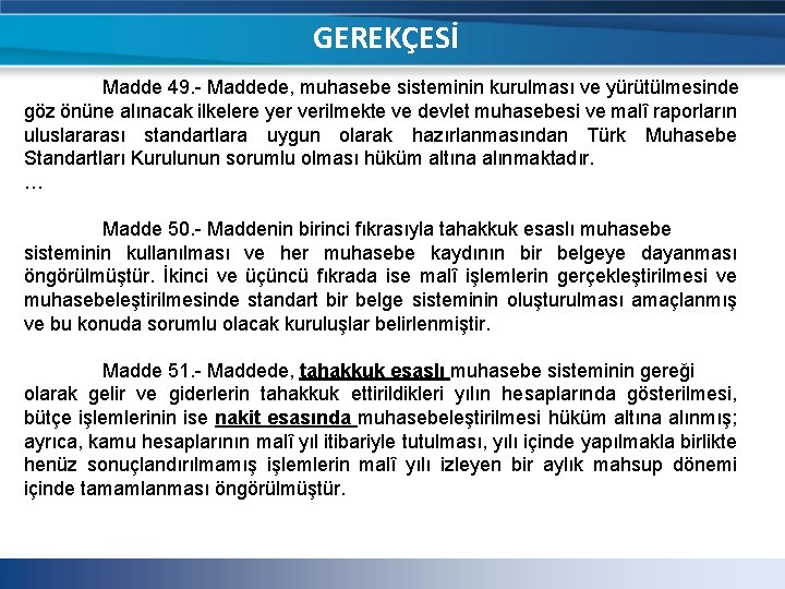 GEREKÇESİ Madde 49. - Maddede, muhasebe sisteminin kurulması ve yürütülmesinde göz önüne alınacak ilkelere GEREKÇESİ Madde 49. - Maddede, muhasebe sisteminin kurulması ve yürütülmesinde göz önüne alınacak ilkelere