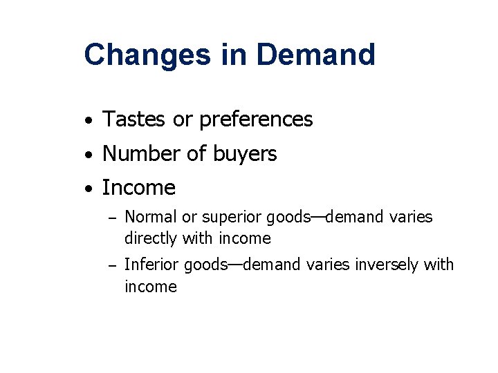 Changes in Demand • Tastes or preferences • Number of buyers • Income –