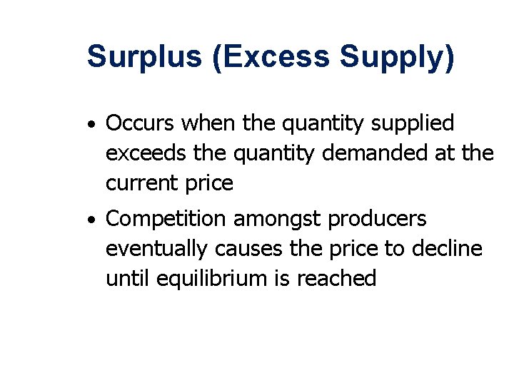 Surplus (Excess Supply) • Occurs when the quantity supplied exceeds the quantity demanded at