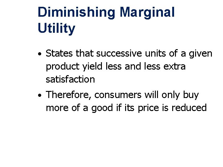 Diminishing Marginal Utility • States that successive units of a given product yield less