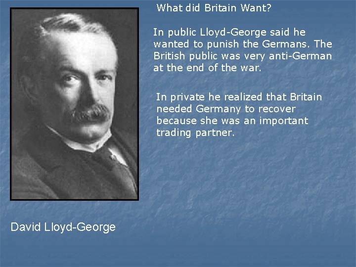 What did Britain Want? In public Lloyd-George said he wanted to punish the Germans.