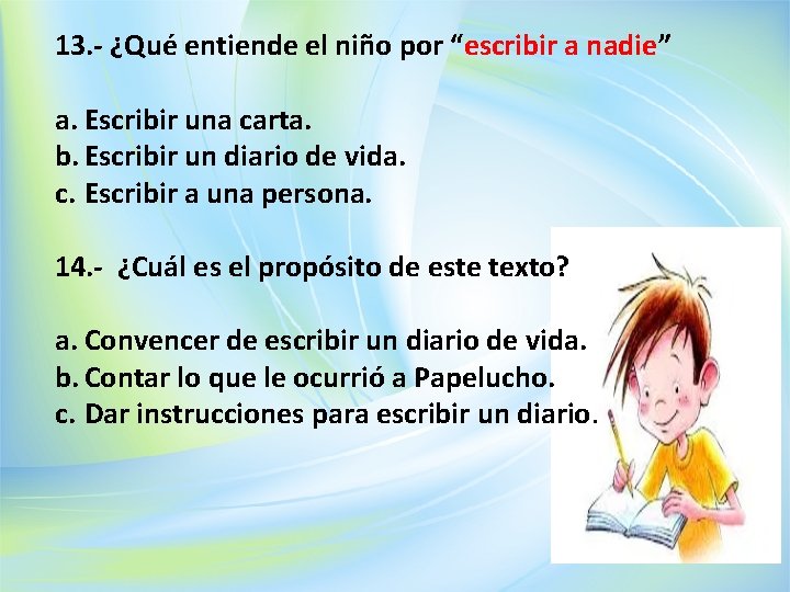 13. - ¿Qué entiende el niño por “escribir a nadie” a. Escribir una carta.