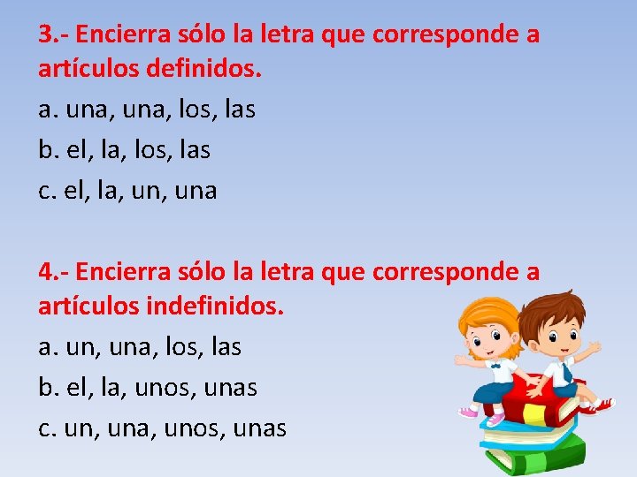 3. - Encierra sólo la letra que corresponde a artículos definidos. a. una, los,