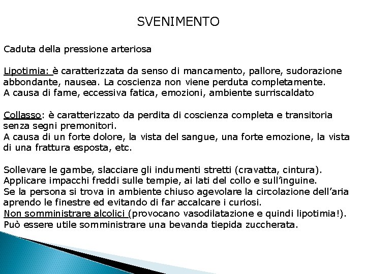 SVENIMENTO Caduta della pressione arteriosa Lipotimia: è caratterizzata da senso di mancamento, pallore, sudorazione