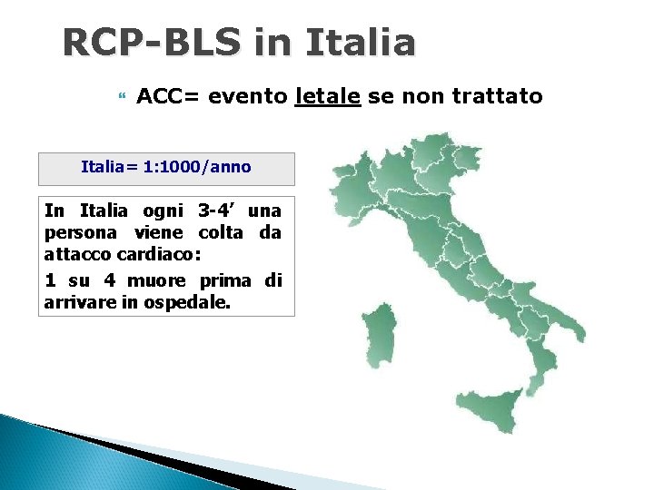 RCP-BLS in Italia ACC= evento letale se non trattato Italia= 1: 1000/anno In Italia