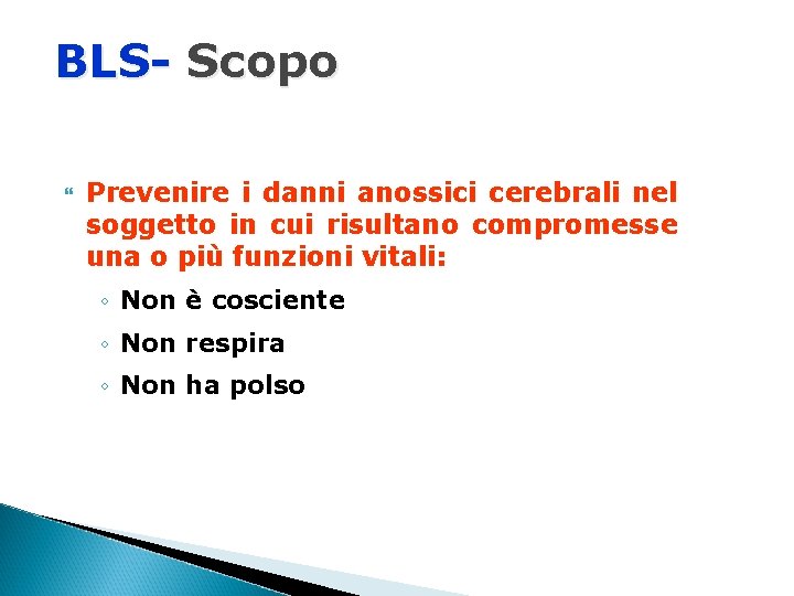 BLS- Scopo Prevenire i danni anossici cerebrali nel soggetto in cui risultano compromesse una