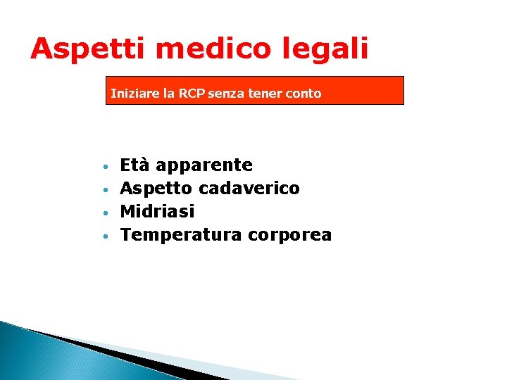 Aspetti medico legali Iniziare la RCP senza tener conto • • Età apparente Aspetto