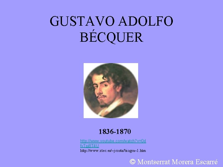 GUSTAVO ADOLFO BÉCQUER 1836 -1870 http: //www. youtube. com/watch? v=0 d fv. Tpj 8