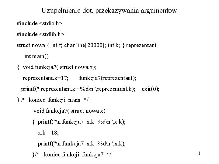 Uzupełnienie dot. przekazywania argumentów #include <stdio. h> #include <stdlib. h> struct nowa { int