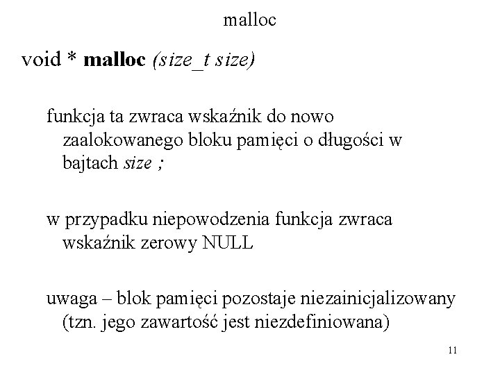 malloc void * malloc (size_t size) funkcja ta zwraca wskaźnik do nowo zaalokowanego bloku